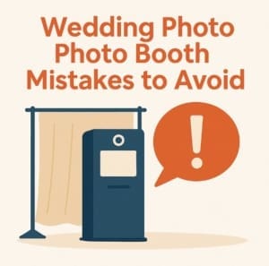 Avoid common photo booth mistakes to keep your wedding fun and frustration-free